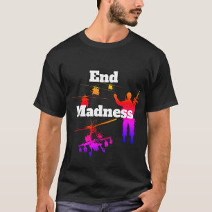 End Madness! T-Shirt