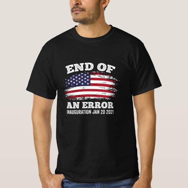 End of an Error Biden Harris Inauguration 2021 T-Shirt (Front)