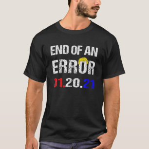 End Of An Error Inauguration Day Party Supplies 20 T-Shirt
