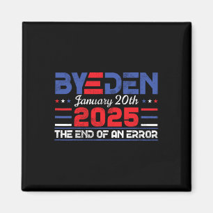 End Of An Error January 20th 2025 Bye Den Trump In Magnet