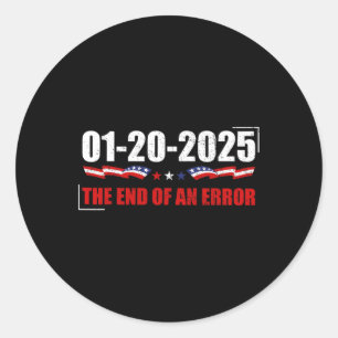 End Of An Error Shirt January 20 2025 Inauguration Classic Round Sticker
