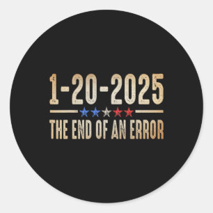End Of An Error Shirt January 20 2025 Inauguration Classic Round Sticker
