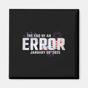 End Of An Error Tee January 20 2025 Inauguration T Magnet