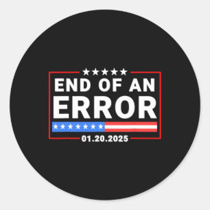 End Of An Error Trump January 20 2025 Inauguration Classic Round Sticker