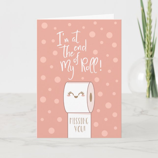 End Of My Roll Missing You More Than Toilet Paper Card (Front)