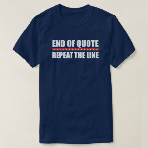 End Of Quote Repeat The Line   Gaffe   Anti Biden  T-Shirt