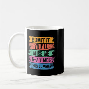 End Of School Teacher Admit Youll Miss 67 Last Day Coffee Mug