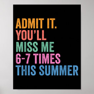 End of School Teacher Admit Youll Miss 67 Last Day Poster