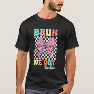 End Of School Year Teacher Summer Bruh We Out Coqu T-Shirt