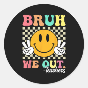 End Of School Year Teacher Summer Bruh We Out Teac Classic Round Sticker