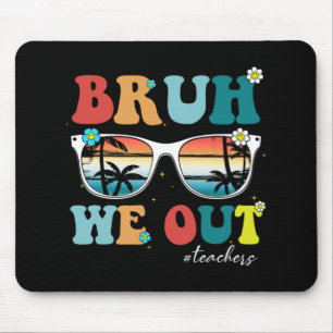 End Of School Year Teacher Summer Bruh We Out Teac Mouse Pad