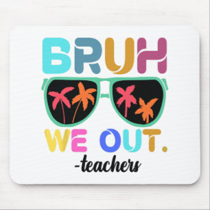 End Of School Year Teacher Summer Bruh We Out Teac Mouse Pad