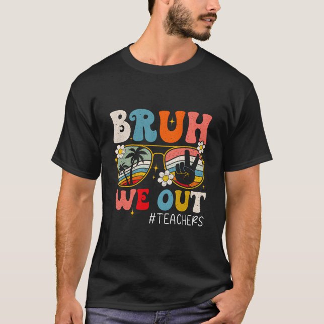 End Of School Year Teacher Summer Bruh We Out Teac T-Shirt (Front)