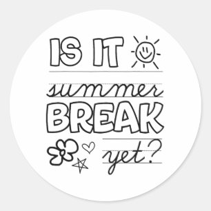 End Of Year Shirt Is It Summer Break Yet Last Day  Classic Round Sticker