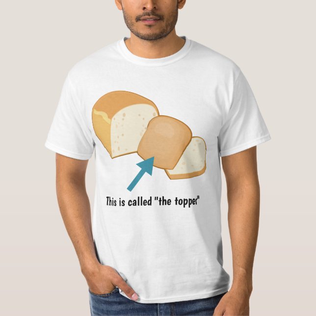 End piece of bread loaf: topper, crust or heel? T-Shirt (Front)