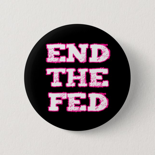 End The Fed 6 Cm Round Badge (Front)