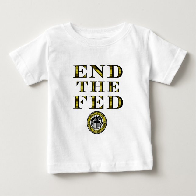 End The Fed Federal Reserve Baby T-Shirt (Front)