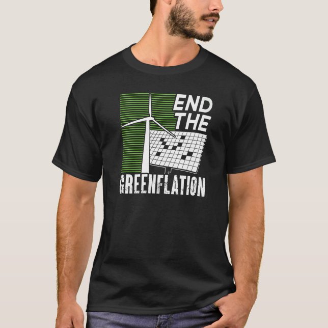 End The Greenflation Energy Inflation Green Prices T-Shirt (Front)