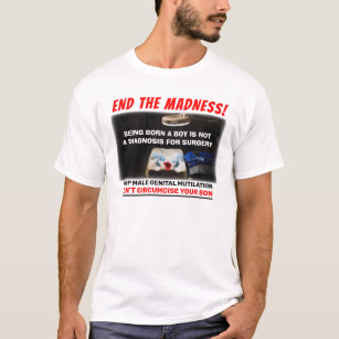 End the Madness! Don't Circumcise T-Shirt