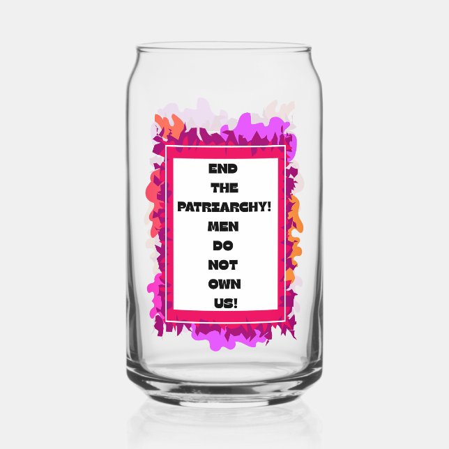 End the Pachriarchy! Can Glass (Front)