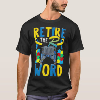 End the R Word Disability Down Syndrome Autism Whe T-Shirt