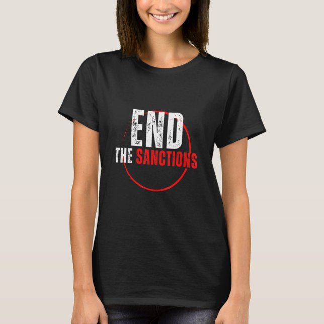 End the Sanctions Anti War 4 T-Shirt (Front)
