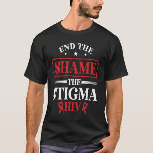 End The Shame The Stigma HIV AIDS Awareness Month T-Shirt