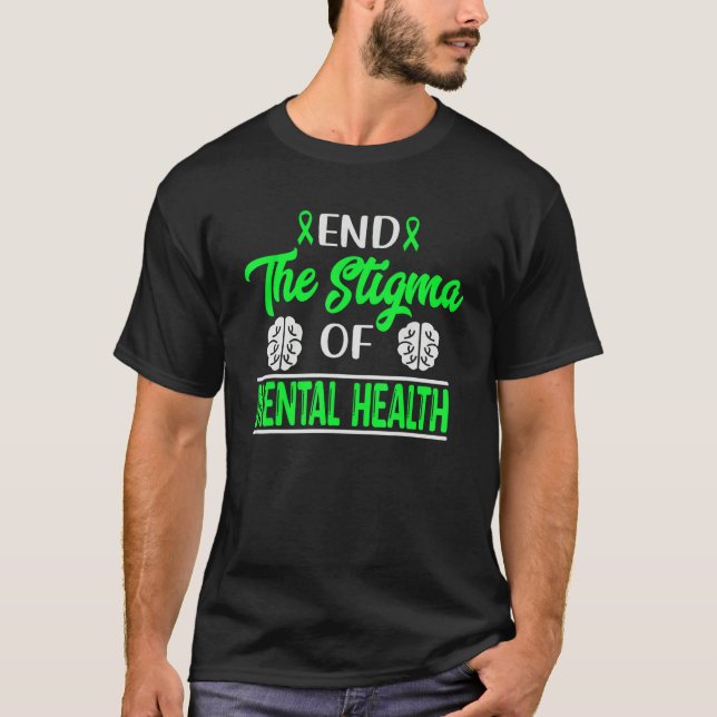 End The Stigma Mental Health Matters Mental Awaren T-Shirt (Front)