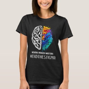 End The Stigma Mental Health S Mental Awareness _6 T-Shirt