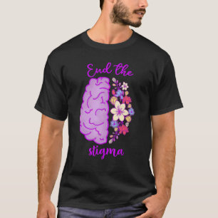 End The Stigma Mental Illness Awareness Support Wo T-Shirt