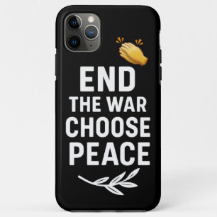 End the War Choose Peace – Motivational iPhone 11 Pro Max Case