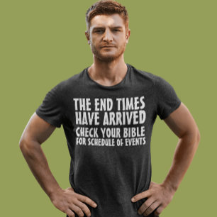 END TIMES HAVE ARRIVED CHRISTIAN T-SHIRTS