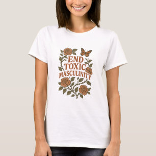 End Toxic Masculinity Feminist Floral Protest  T-Shirt