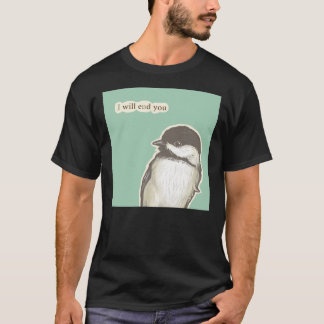 End You Chickadee T-Shirt
