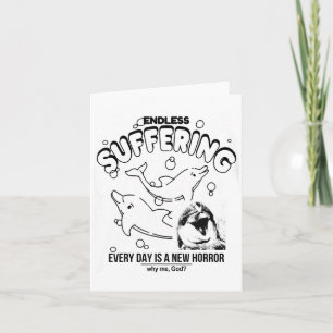 Endless Suffering (everyday Is A New Horror) Funny Card