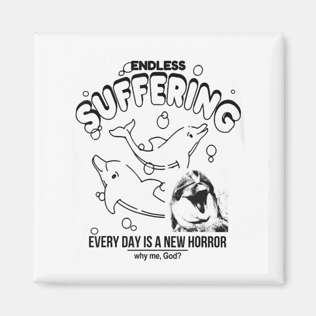 Endless Suffering (everyday Is A New Horror) Funny Magnet (Front)