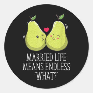 Endless What In Married Life Wedding Sarcastic _1 Classic Round Sticker