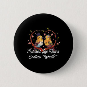 Endless What In Married Life Wedding Sarcastic  6 Cm Round Badge