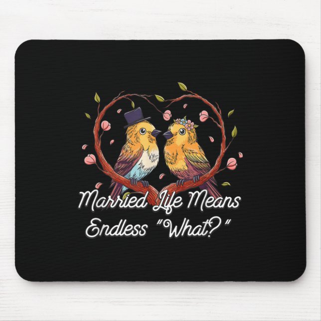 Endless What In Married Life Wedding Sarcastic  Mouse Pad (Front)