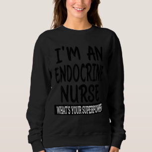 Endocrine Nurse   Nursing School & Medical Appreci Sweatshirt