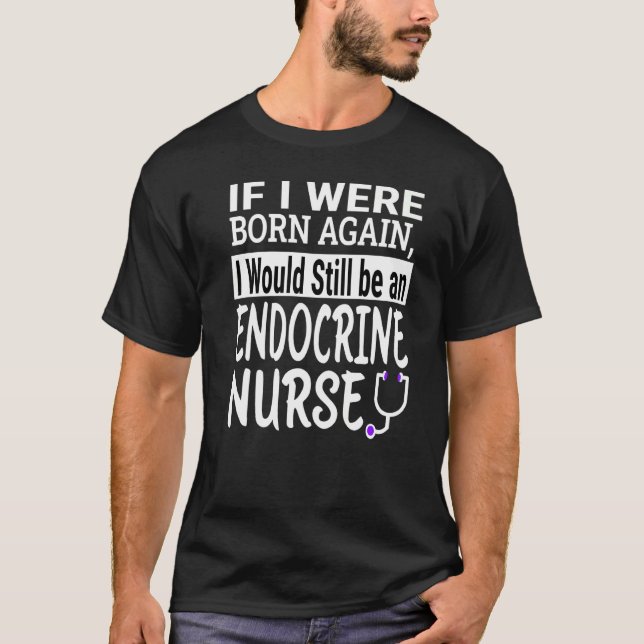 Endocrine Nurse  Nursing School & Medical Apprecia T-Shirt (Front)
