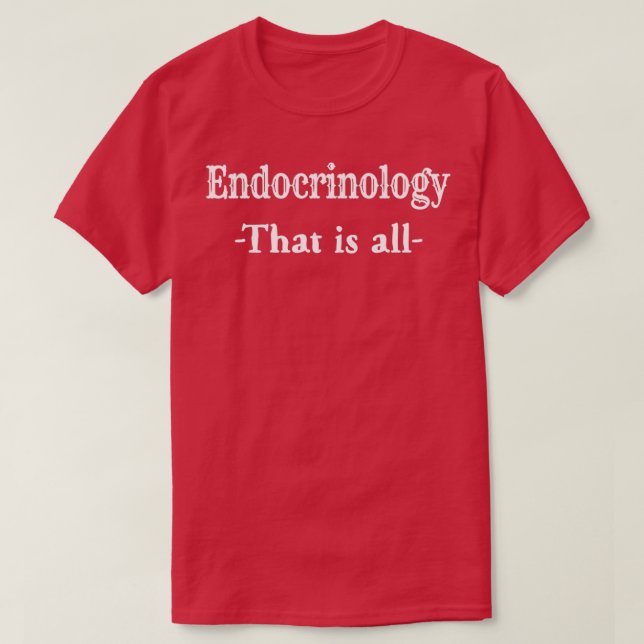 Endocrinology That Is All T T-Shirt (Design Front)