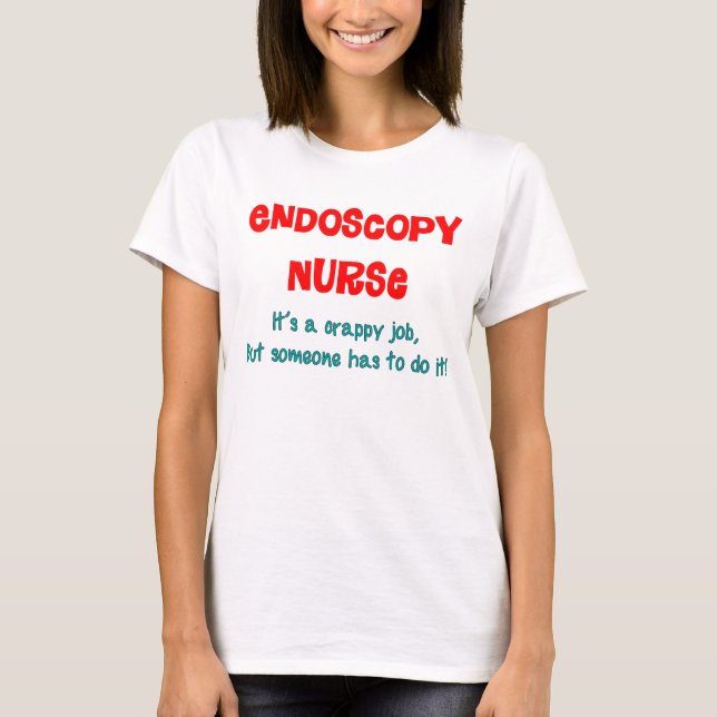 Endoscopy Nurse Humour T-Shirt (Front)