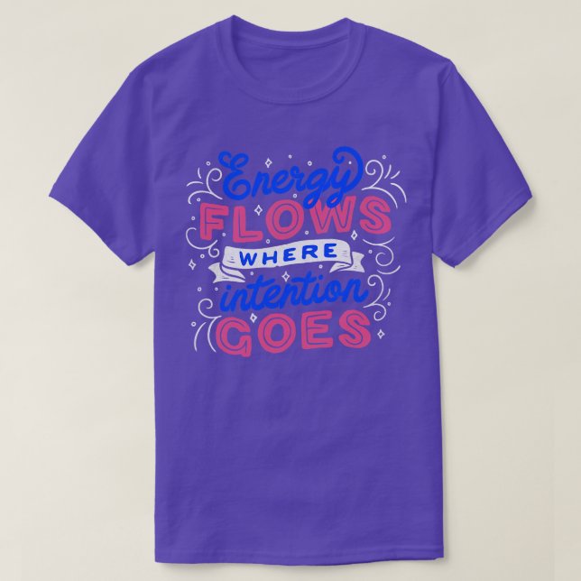 Energy Flows Where Intention Goes by Tobe Fonseca T-Shirt (Design Front)