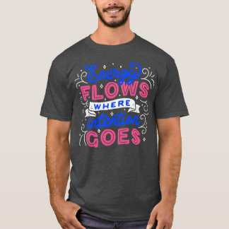 Energy Flows Where Intention Goes by Tobe Fonseca T-Shirt