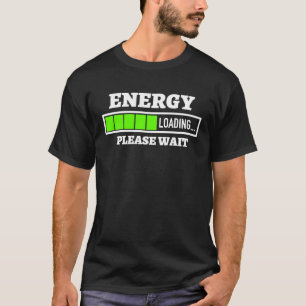 Energy Loading Please Wait Progress Bar Fun Mornin T-Shirt