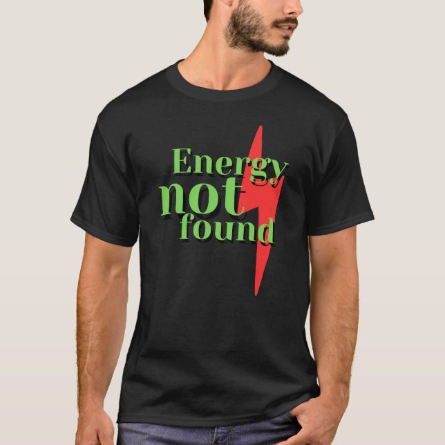 Energy Not Found Funny Low Energy Error Message T-Shirt (Front)