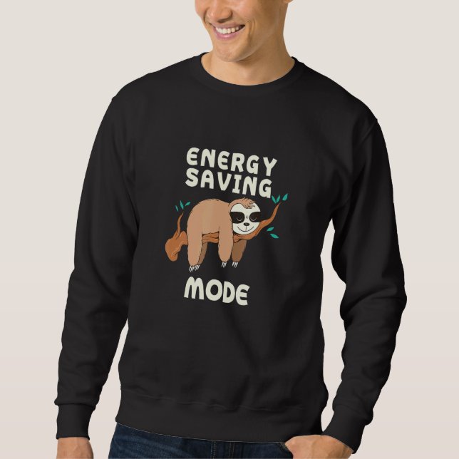 Energy Saving Mode Sloth Sayings Sloth Quotes _6 Sweatshirt (Front)