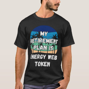Energy Web Token Crypto My Retirement Plan is Ener T-Shirt