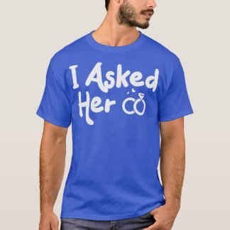 engaged couple shirts I Asked Her fiancee shirt